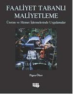 Faaliyet Tabanlı Maliyetleme & Üretim ve Hizmet İşletmelerinde Uygulamalar