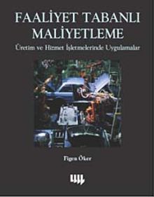 Faaliyet Tabanlı Maliyetleme & Üretim ve Hizmet İşletmelerinde Uygulamalar