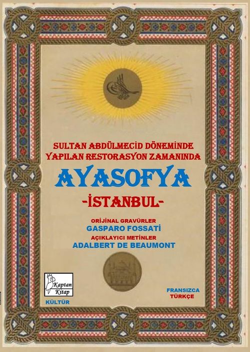 Ayasofya ve İstanbul (Aya Sofia Constantinople) & Sultan Abdülmecid Döneminde Yapılan Restorasyon Zamanında Ayasofya - İstanbul  (Fransızca-Türkçe)