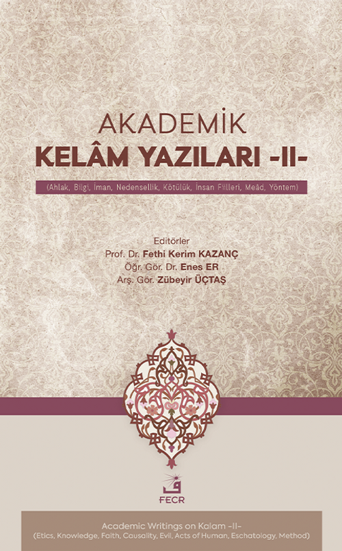 Akademik Kelam Yazıları -II- (Ahlak, Bilgi, İman, Nedensellik, Kötülük, İnsan Fiilleri, Mead, Yöntem)