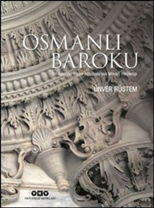 Osmanlı Baroku & On Sekizinci Yüzyıl İstanbulu'nun Mimari Yenilenişi