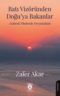 Batı Vizöründen Doğu'ya Bakanlar Arabesk Filmlerde Oryantalizm