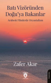 Batı Vizöründen Doğu'ya Bakanlar Arabesk Filmlerde Oryantalizm