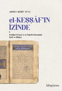 El-Keşşaf'ın İzinde /  Futûḥu'l-Ġayb ve et-Taḳrîb Ekseninde Şerh ve Haşiye