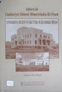 Ankarada Cumhuriyet Dönemi Mimarisinden İki Örnek / Etnografya Müzesi ve Eski Türk Ocağı Merkez Binası / 22-E-15