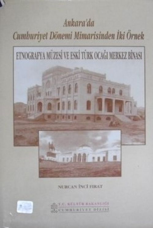 Ankarada Cumhuriyet Dönemi Mimarisinden İki Örnek / Etnografya Müzesi ve Eski Türk Ocağı Merkez Binası / 22-E-15
