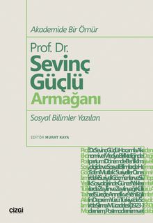 Akademide Bir Ömür Prof. Dr. Sevinç Güçlü Armağanı Sosyal Bilimler Yazıları
