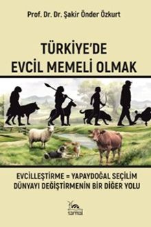 Türkiye'de Evcil Memeli Olmak & Evcilleştirme = Yapaydoğal Seçilim Dünyayı Değiştirmenin Bir Diğer Yolu