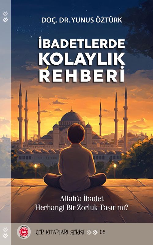 İbadetlerde Kolaylık Rehberi & Allah'a İbadet Herhangi Bir Zorluk Taşır mı?
