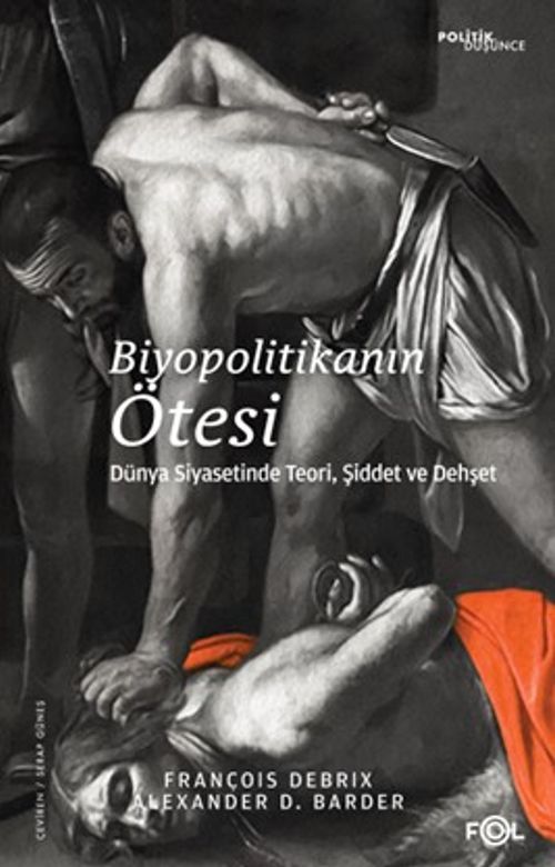 Biyopolitikanın Ötesi & Dünya Siyasetinde Teori, Şiddet ve Dehşet
