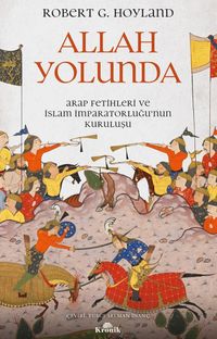 Allah Yolunda & Arap Fetihleri ve İslam İmparatorluğu'nun Kuruluşu