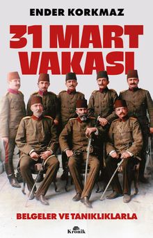 31 Mart Vakası & Belgeler ve Tanıklıklarla
