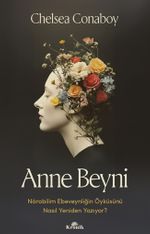 Anne Beyni & Nörobilim Ebeveynliğin Öyküsünü Nasıl Yeniden Yazıyor?