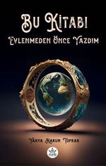 Bu Kitabı Evlenmeden Önce Yazdım