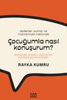 Bedenler, Sınırlar ve Mahremiyet Hakkında Çocuğumla Nasıl Konuşurum? : Ebeveynler ve Bakım Verenler İçin Çocuklarla Konuşma Rehberi