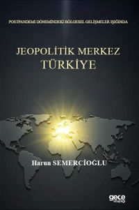 Postpandemi Dönemindeki Bölgesel Gelişmeler Işığında Jeopolitik Merkez Türkiye