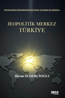 Postpandemi Dönemindeki Bölgesel Gelişmeler Işığında Jeopolitik Merkez Türkiye