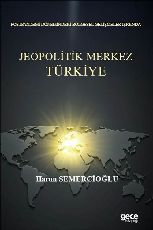 Postpandemi Dönemindeki Bölgesel Gelişmeler Işığında Jeopolitik Merkez Türkiye