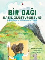 Bir Dağı Nasıl Oluşturursun? & 9 Basit Adım ve 100 Milyon Yıl Yeter!