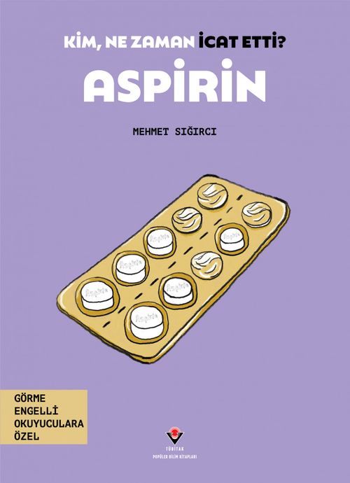 Kim, Ne Zaman İcat Etti? Aspirin (Görme Engelliler İçin Braille Baskı)
