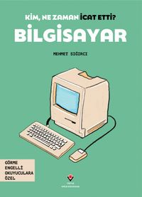 Kim, Ne Zaman İcat Etti? / Bilgisayar (Görme Engelliler İçin Braille Baskı)