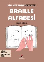 Kim, Ne Zaman İcat Etti? / Braille Alfabesi  (Görme Engelliler İçin Braille Baskı)