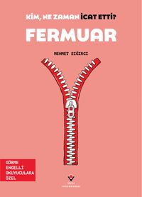 Kim, Ne Zaman İcat Etti? / Fermuar (Görme Engelliler İçin Braille Baskı)