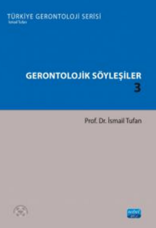 Gerontolojik Söyleşiler 3 - Türkiye Gerontoloji Serisi