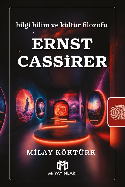 Ernst Cassirer & Bilgi Bilim ve Kültür Filozofu