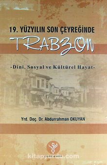 19. Yüzyılın Son Çeyreğinde Trabzon & Dini, Sosyal ve Kültürel Hayat