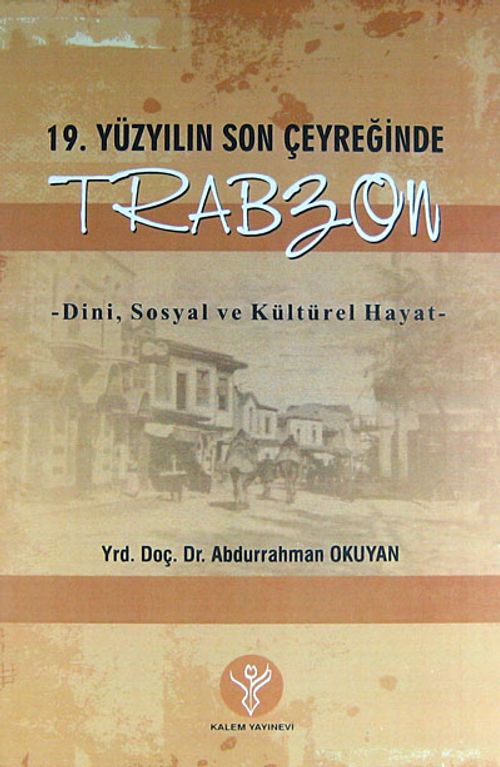 19. Yüzyılın Son Çeyreğinde Trabzon & Dini, Sosyal ve Kültürel Hayat