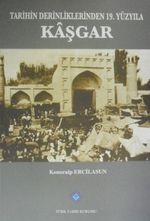 Tarihin Derinliklerinden 19. Yüzyıla Kaşgar (13-Z-65)