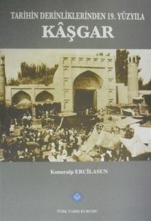 Tarihin Derinliklerinden 19. Yüzyıla Kaşgar (13-Z-65)