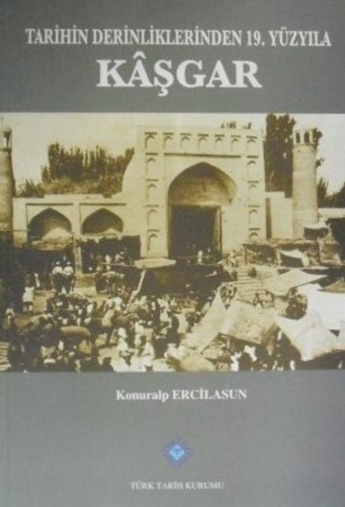 Tarihin Derinliklerinden 19. Yüzyıla Kaşgar (13-Z-65)