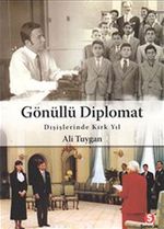 Gönüllü Diplomat & Dışişlerinde Kırk Yıl