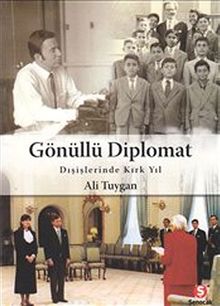 Gönüllü Diplomat & Dışişlerinde Kırk Yıl