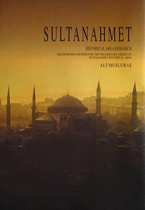 Sultanahmet Historical Area Research & The Proposed Method for the Preliminary Design of Sultanahmed Historical Area