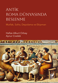 Antik Roma Dünyasında Beslenme (Mutfak, Sofra, Depolama ve Ekipman)