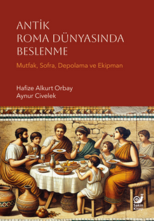 Antik Roma Dünyasında Beslenme (Mutfak, Sofra, Depolama ve Ekipman)