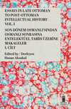 Essays in Late Ottoman to Post-Ottoman Intellectual History, Vol. I / Son D&ouml;nem Osmanlı'sından Osmanlı Sonrasına Entelekt&uuml;el Tarih &Uuml;zerine Makaleler, I. Cilt