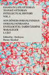Essays in Late Ottoman to Post-Ottoman Intellectual History, Vol. I / Son Dönem Osmanlı'sından Osmanlı Sonrasına Entelektüel Tarih Üzerine Makaleler, I. Cilt