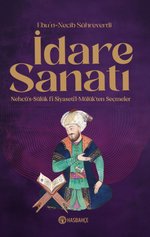 İdare Sanatı Nehcü's-Sülük Fî Siyaseti'l Mülûk'ten Seçmeler