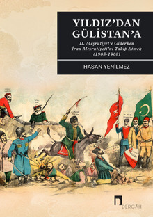 Yıldız'dan Gülistan'a & II. Meşrutiyet'e Giderken İran Meşrutiyeti'ni Takip Etmek (1905-1908)