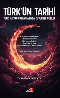 Türk'ün Tarihi & Türk Kültür Coğrafyasında Düşünsel Geziler
