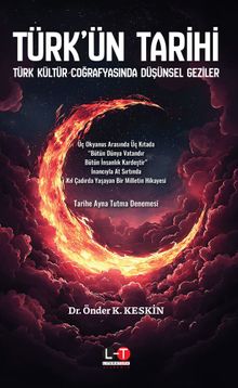 Türk'ün Tarihi & Türk Kültür Coğrafyasında Düşünsel Geziler