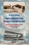 T&uuml;rkiye Cumhuriyeti'nde Havacılık Sanayiinin Gelişimi: Resmi ve &Ouml;zel U&ccedil;ak İmalatları &Uuml;zerinden Tarihsel Bir Değerlendirme (1925 &ndash; 1952)