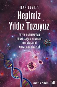 Hepimiz Yıldız Tozuyuz & Büyük Patlama'dan Dünkü Akşam Yemeğine Bedenimizdeki Atomların Hikayesi