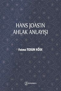 Hans Joas’ın Ahlak Anlayışı