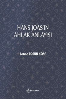Hans Joas’ın Ahlak Anlayışı