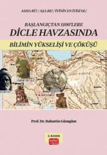 Başlangıçtan 1100'lere Dicle Havzası'nda Bilimin Yükselişi ve Çöküşü